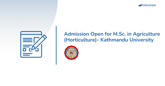 Admission Open for M.Sc. in Agriculture (Horticulture) 2026- Kathmandu University