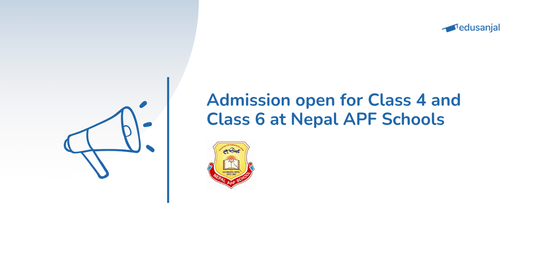 Admission open for Class 4 and Class 6 at Nepal APF Schools 2083