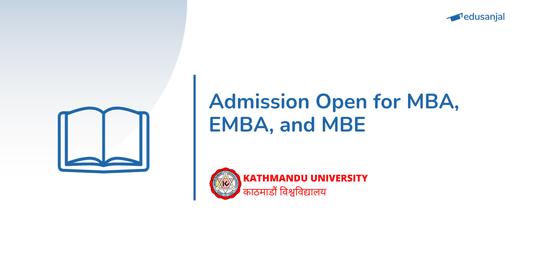 MBA, EMBA, and MBE Admissions Open - Kathmandu University School of Management (KUSOM)