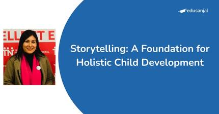 Storytelling: A Foundation for Holistic Child Development