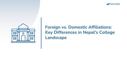 Foreign vs. Domestic Affiliations: Key Differences in Nepal's College Landscape