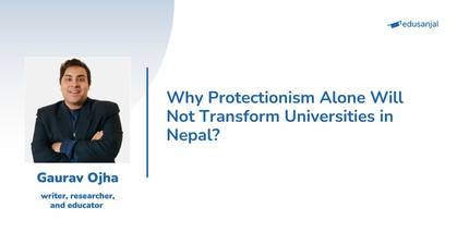 Why Protectionism Alone Will Not Transform Universities in Nepal?