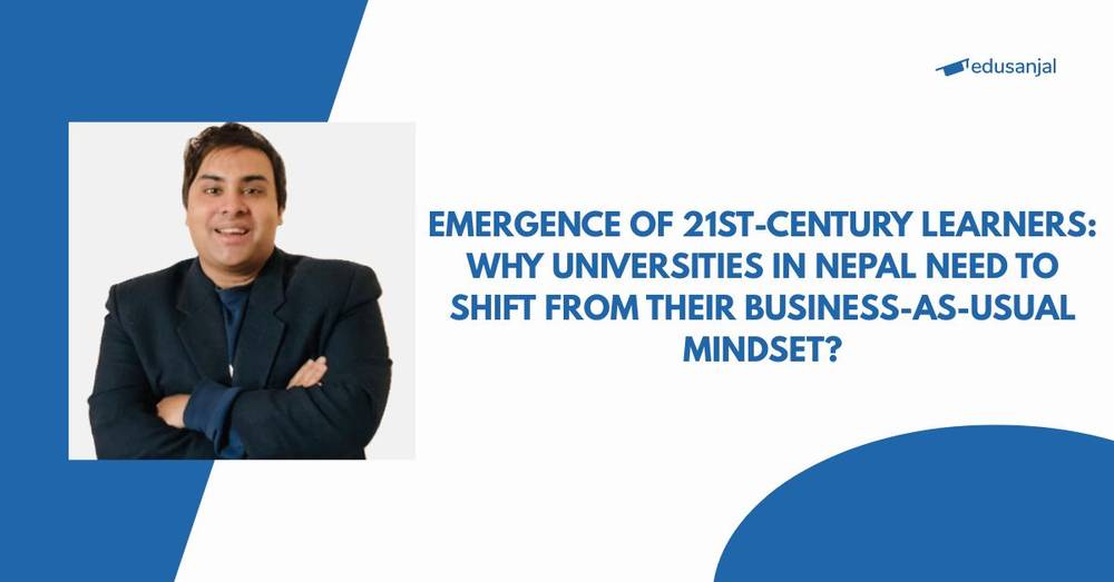 Emergence of 21st-Century Learners: Why universities in Nepal need to shift from their business-as-usual mindset?