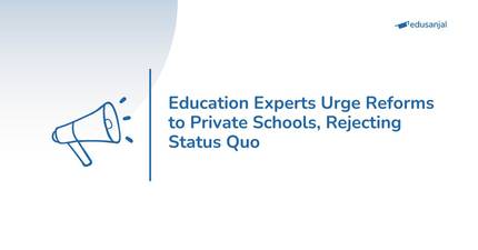 Education Experts Urge Reforms to Private Schools, Rejecting Status Quo