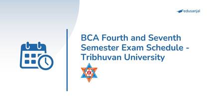 BCA Fourth and Seventh Semester Exam Schedule - Tribhuvan University