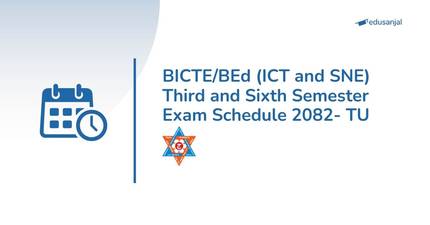 BICTE/BEd (ICT and SNE) Third and Sixth Semester Exam Schedule 2082- TU