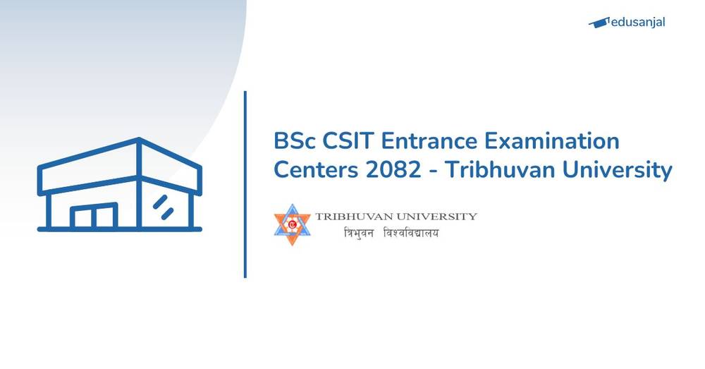 BSc CSIT Entrance Examination Centers 2082 - Tribhuvan University