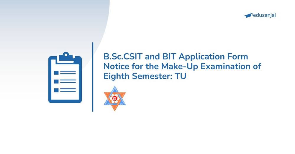 B.Sc.CSIT and BIT Application Form Notice for the Make-Up Examination of Eighth Semester: Tribhuvan University