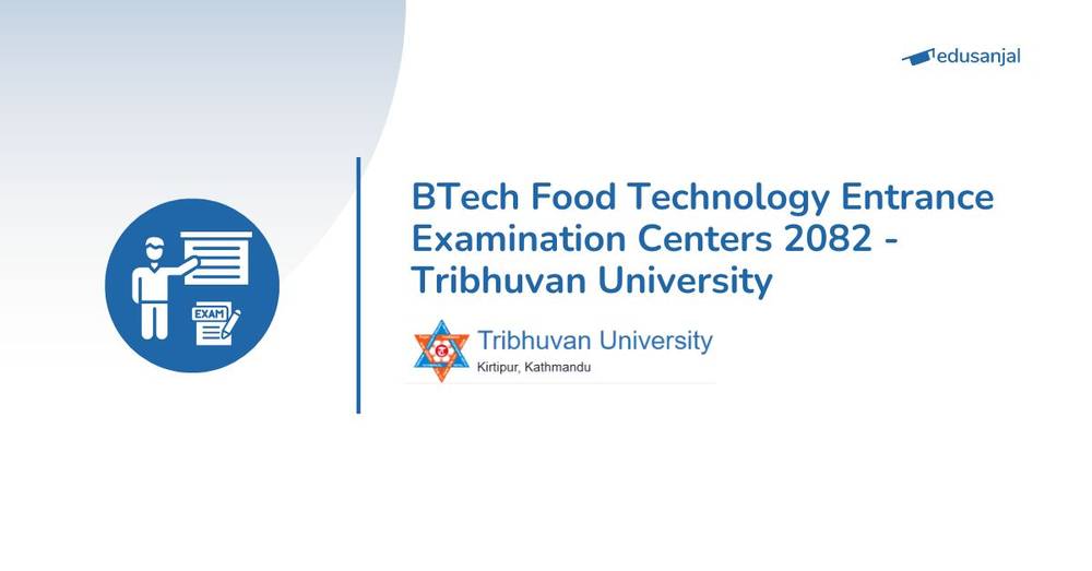 BTech Food Technology Entrance Examination Centers 2082 - Tribhuvan University