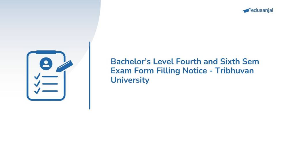 BBA, BIM, BBA-F, BPA, BBM, BHM, BTTM, and BMS Fourth and Sixth Sem Exam Form Filling Notice - Tribhuvan University