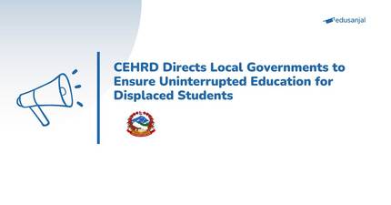CEHRD Directs Local Governments to Ensure Uninterrupted Education for Displaced Students