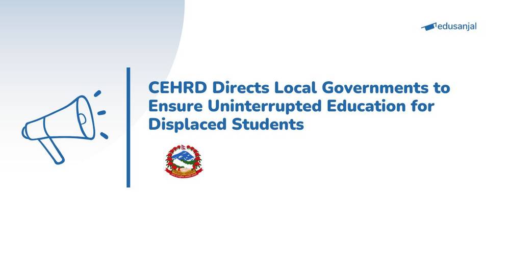CEHRD Directs Local Governments to Ensure Uninterrupted Education for Displaced Students
