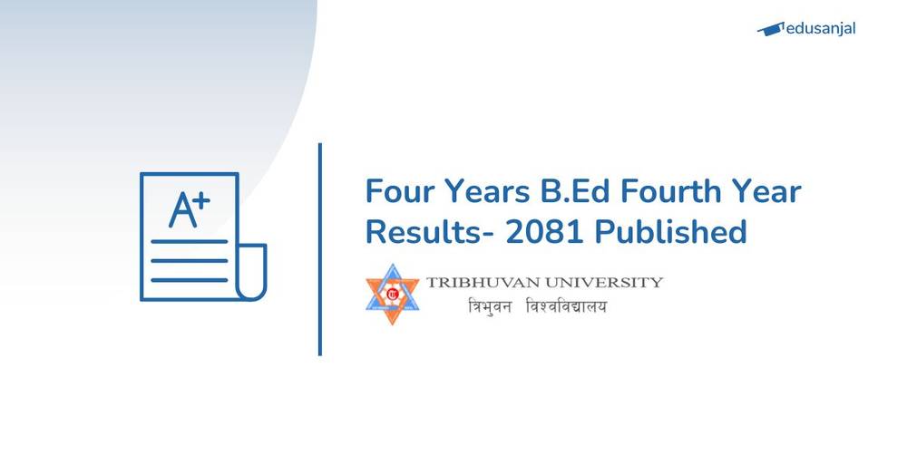 Four Years B.Ed Fourth Year Results- 2081 Published