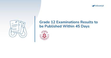 Grade 12 Examinations Results to be Published Within 45 Days