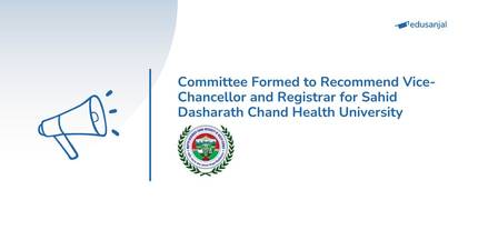 Committee Formed to Recommend Vice-Chancellor and Registrar for Shaheed Dasharath Chand Health University