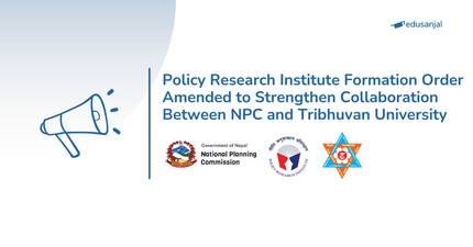 Policy Research Institute Formation Order Amended to Strengthen Collaboration Between NPC and Tribhuvan University