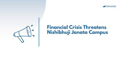 Financial Crisis Threatens Nishibhuji Janata Campus