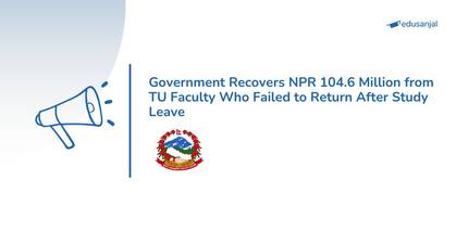 Government Recovers NPR 104.6 Million from TU Faculty Who Failed to Return After Study Leave