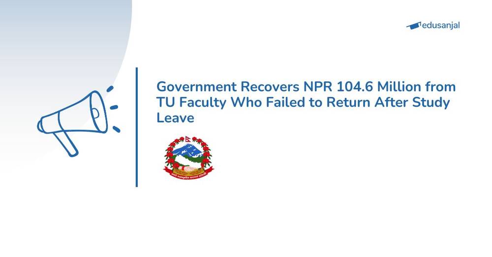 Government Recovers NPR 104.6 Million from TU Faculty Who Failed to Return After Study Leave