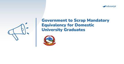 Government to Scrap Mandatory Equivalency for Domestic University Graduates