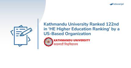 Kathmandu University Ranked 122nd in ‘HE Higher Education Ranking’ by a US-Based Organization