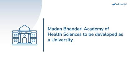 Madan Bhandari Academy of Health Sciences to be developed as a University