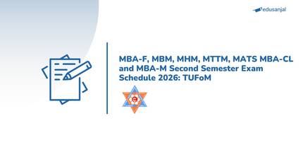 MBA-F, MBM, MHM, MTTM, MATS MBA-CL and MBA-M Second Semester Exam Schedule 2026: TUFoM