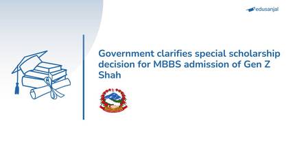 Government clarifies special scholarship decision for MBBS admission of Gen Z Shah