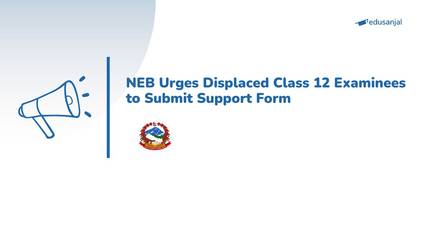 NEB Urges Displaced Class 12 Examinees to Submit Support Form