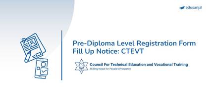 Pre-Diploma Level Registration Form Fill Up Notice: CTEVT