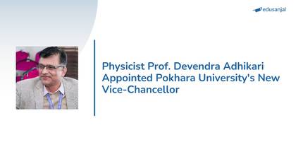 Physicist Prof. Devendra Adhikari Appointed Pokhara University's New Vice-Chancellor