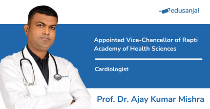 Prof. Dr. Ajay Kumar Mishra Appointed Vice-Chancellor of Rapti Academy of Health Sciences