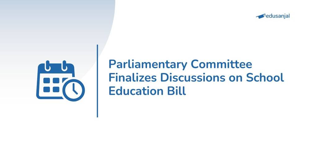 Parliamentary Committee Finalizes Discussions on School Education Bill
