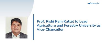 Prof. Rishi Ram Kattel  to Lead Agriculture and Forestry University as Vice-Chancellor