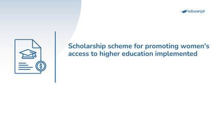 Scholarship scheme for promoting women's access to higher education implemented