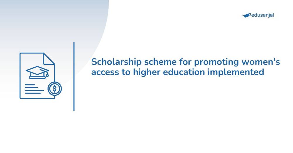 Scholarship scheme for promoting women's access to higher education implemented