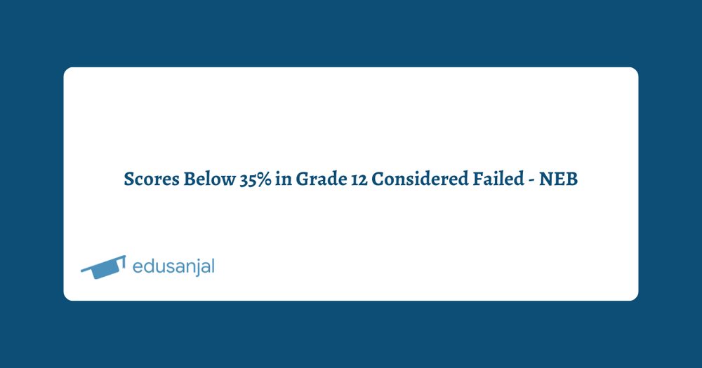 Passing Grade 12 Requires a Minimum of Thirty-five Percentage Score - NEB