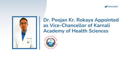 Dr. Poojan Kr. Rokaya Appointed as Vice-Chancellor of Karnali Academy of Health Sciences