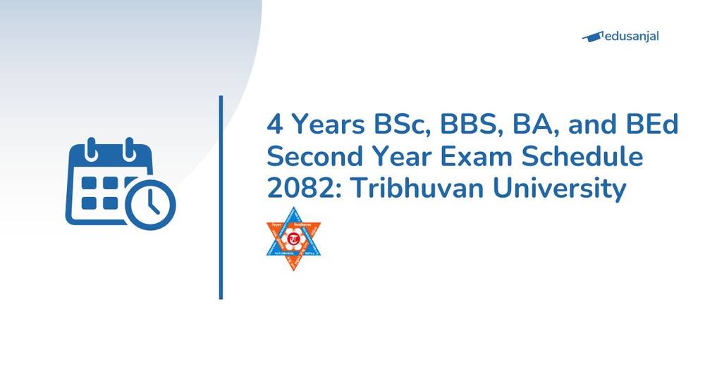 4 Years BSc, BBS, BA, and BEd Second Year Exam Schedule 2082: Tribhuvan University