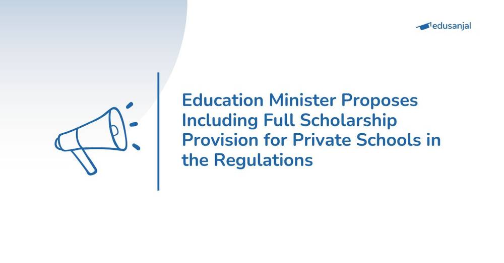 Education Minister Proposes Including Full Scholarship Provision for Private Schools in the Regulations
