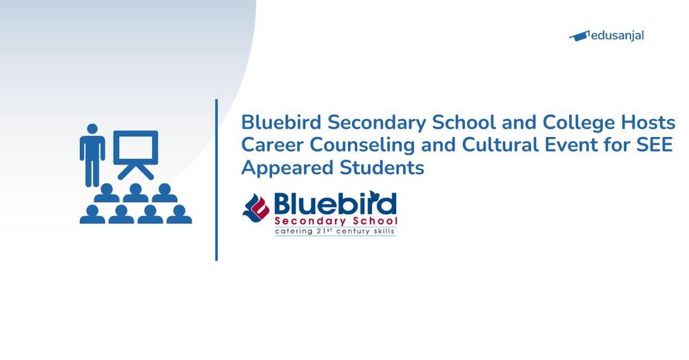 Bluebird Secondary School and College Hosts Career Counseling and Cultural Event for SEE Appeared Students