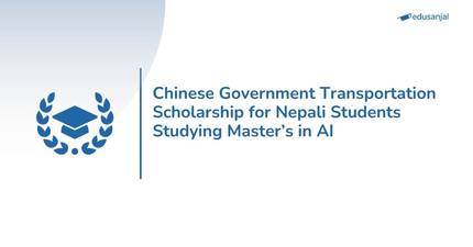 Chinese Government Transportation Scholarship for Nepali Students Studying Master’s in AI