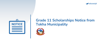 Grade 11 Scholarships Exam Notice from Tokha Municipility