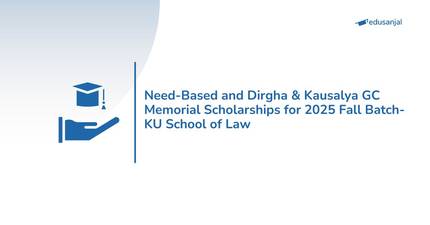 Need-Based and Dirgha & Kausalya GC Memorial Scholarships for 2025 Fall Batch- KU School of Law