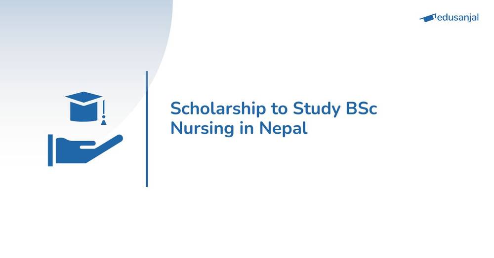 Scholarship to Study BSc Nursing in Nepal-2026