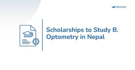 Scholarships to Study B. Optometry in Nepal-2026