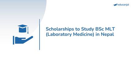 Scholarships to Study BSc MLT (Laboratory Medicine) in Nepal 2026