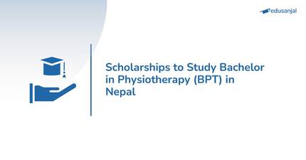 Scholarships to Study Bachelor in Physiotherapy (BPT) in Nepal 2026