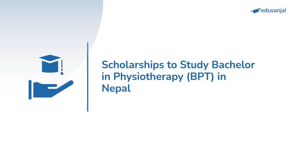 Scholarships to Study Bachelor in Physiotherapy (BPT) in Nepal 2026