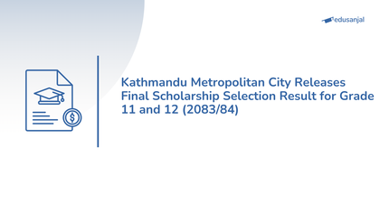 Kathmandu Metropolitan City Releases Final Scholarship Selection Result for Grade 11 and 12 (2083/84)